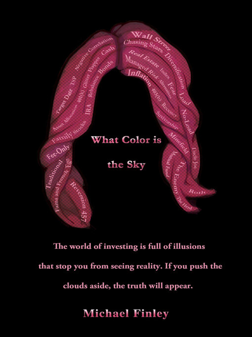 Title details for What Color Is the Sky: If You Push the Clouds Aside, the Truth About Investing Will Set You Free. by Michael Finley - Available